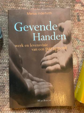 Gevende Handen - Werk en levensvisie van een paragnost