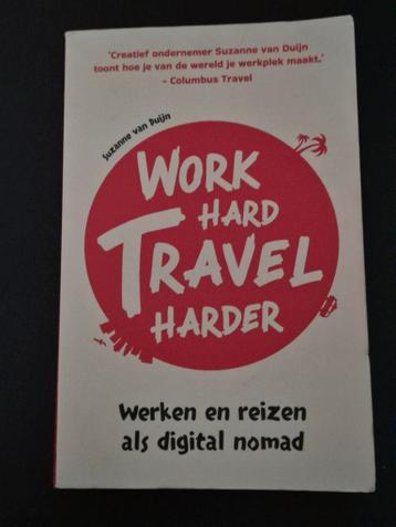 Work Hard Travel Harder - Suzanne van Duijn