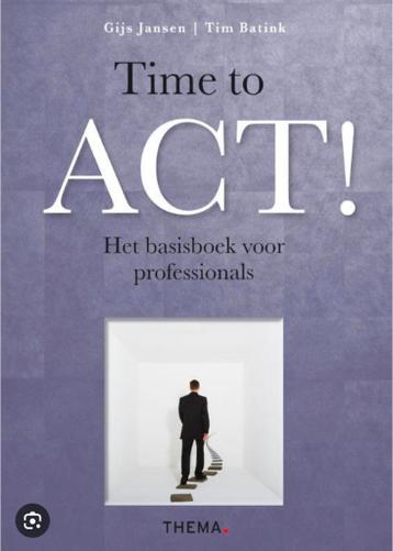 GEZOCHT: Time to ACT! Het basisboek voor professionals
