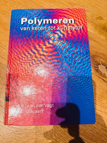 Polymeren: Van keten tot kunststof - A.K. van der Vegt