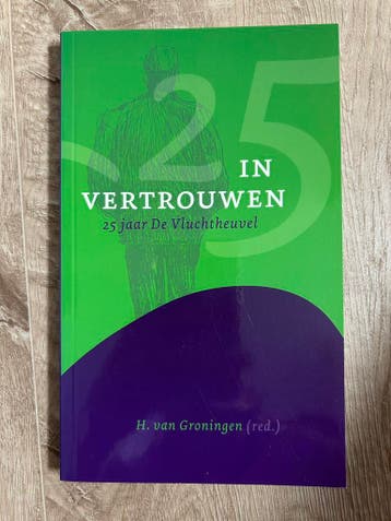 In vertrouwen, 25 jaar de Vluchtheuvel van H. van Groningen