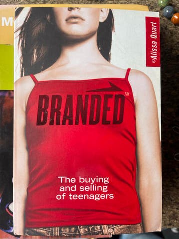 Branded: The Buying and Selling of Teenagers - Alissa Quart