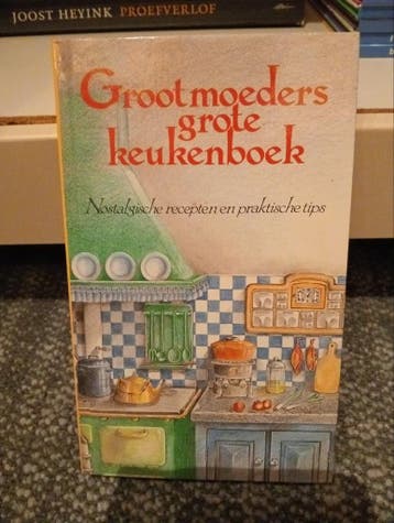 Grootmoeders Grote Keukenboek: Nostalgische Recepten