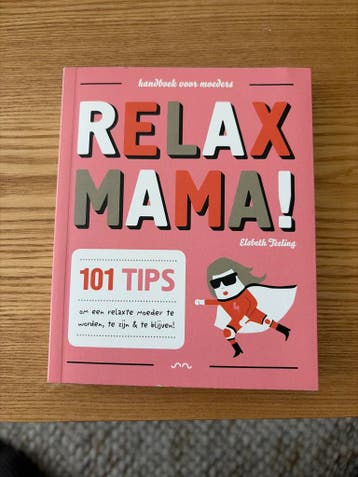 Relax Mama! 101 tips voor een relaxte moeder