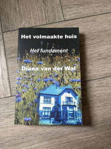 Het volmaakte huis - Het fundament - Diana van der Wal