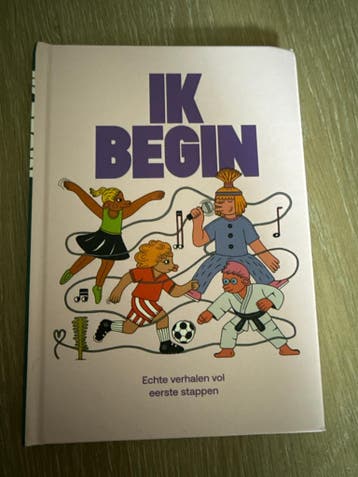 IK BEGIN - Echte verhalen vol eerste stappen