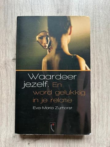 Waardeer Jezelf En Word Gelukkig In Je Relatie - E.-M. Zurho