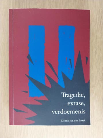 Tragedie, extase, verdoemenis - Dennis van den Broek