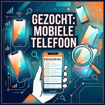 Gezocht: Mobiele Telefoon - Ik ben op zoek naar...