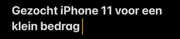 Iphone 11 gezocht voor een klein bedrag