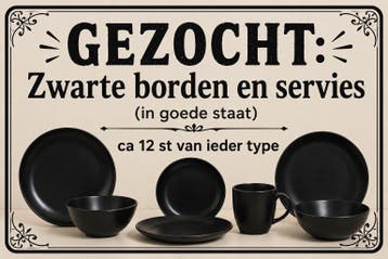 GEZOCHT: Zwarte borden en servies (ca 12 st. per type)