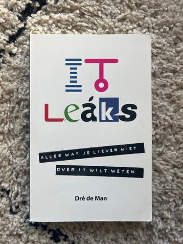 IT Leaks: Alles wat je liever niet over IT wilt weten