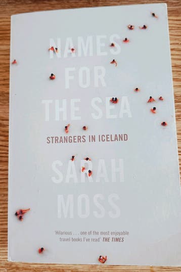 Names for the Sea: Strangers in Iceland - Sarah Moss