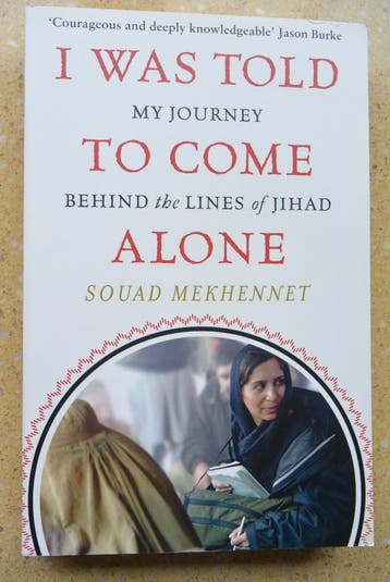 I was told to come alone Behind Jihad Souad Mekhennet Engels