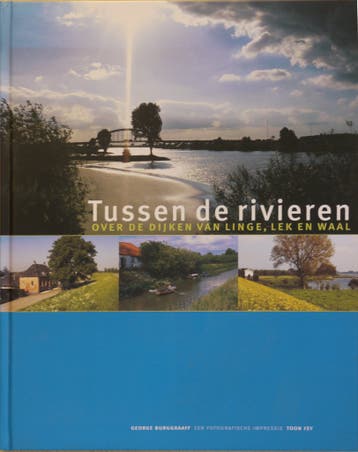 Tussen de rivieren, over de dijken van Linge, Lek en Waal