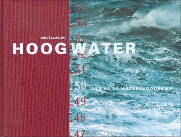 Hoog Water - 50 jaar na de watersnoodramp